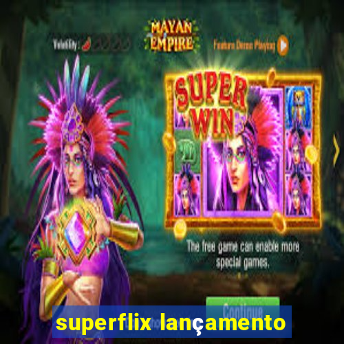 superflix lançamento